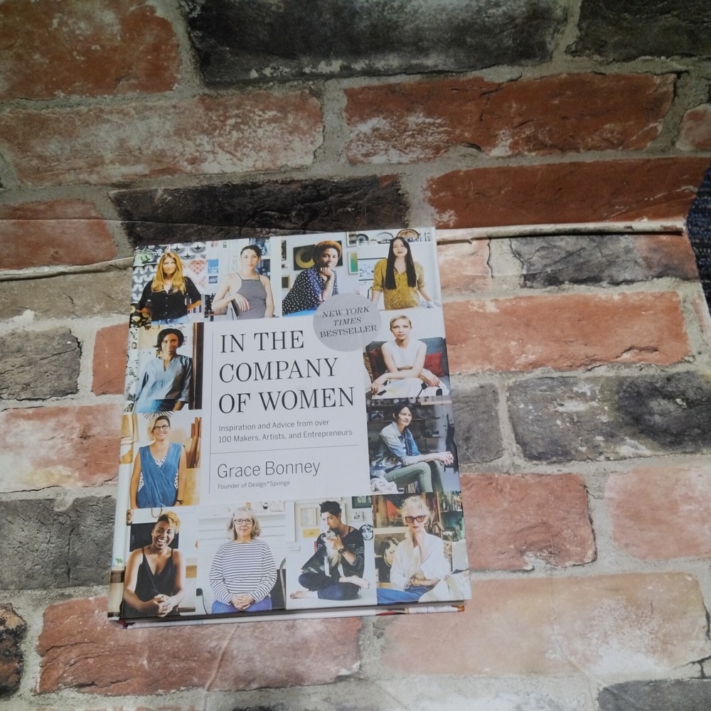 In the Company of Women: Inspiration and Advice from over 100 Makers, Artists,